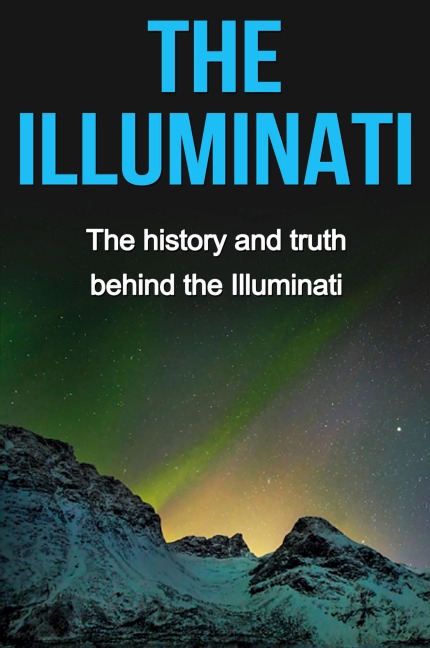The Illuminati: The history and truth behind the Illuminati
