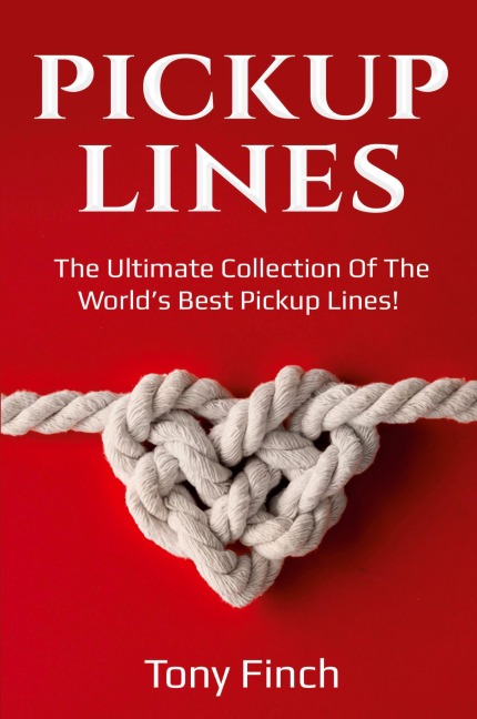 Pickup Lines: The Ultimate Collection of the Worlds Best Pickup Lines!