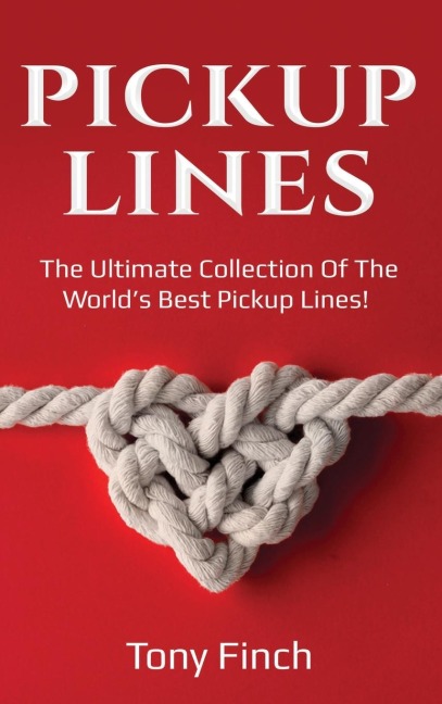 Pickup Lines: The Ultimate Collection of the Worlds Best Pickup Lines!