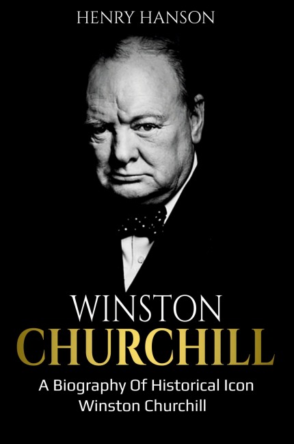 Winston Churchill: A Biography of Historical Icon Winston Churchill