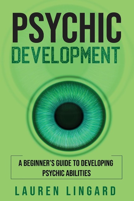 Psychic Development: A Beginners Guide to Developing Psychic Abilities
