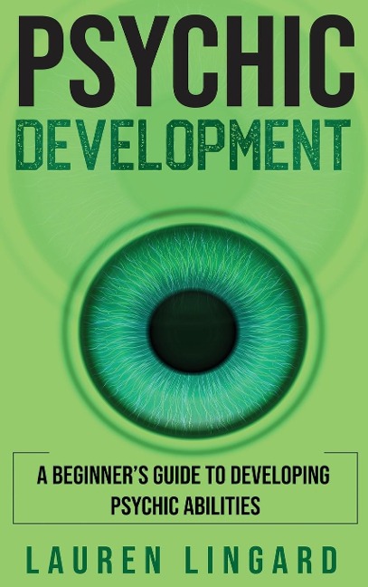 Psychic Development: A Beginners Guide to Developing Psychic Abilities