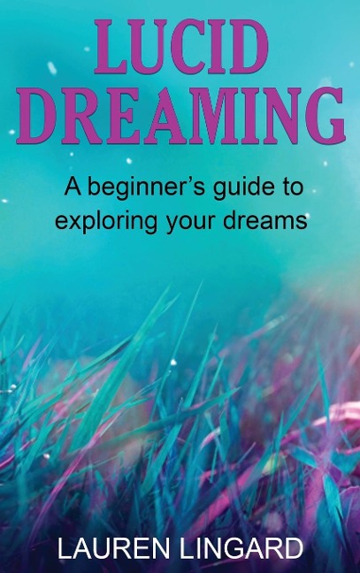 Lucid Dreaming: A Beginners Guide to Exploring Your Dreams