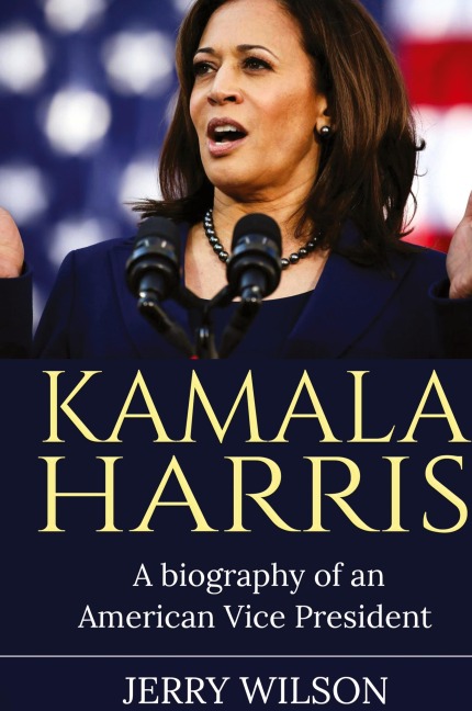Kamala Harris: A Biography of an American Vice President