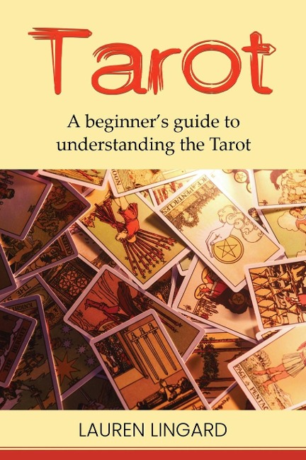 Tarot: A Beginners Guide to Understanding the Tarot
