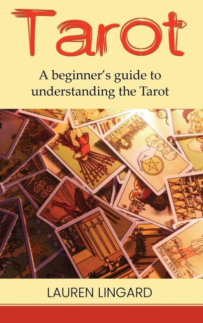 Tarot: A Beginners Guide to Understanding the Tarot
