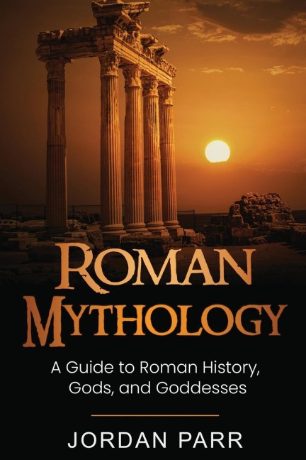 Roman Mythology: A Guide to Roman History, Gods, and Goddesses
