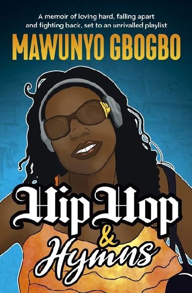 Hip Hop & Hymns: A Memoir of Loving Hard, Falling Apart and Fighting Back, Set to an Unrivalled Playlist