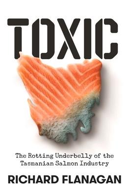 Toxic: The Rotting Underbelly of the Tasmanian Salmon Industry