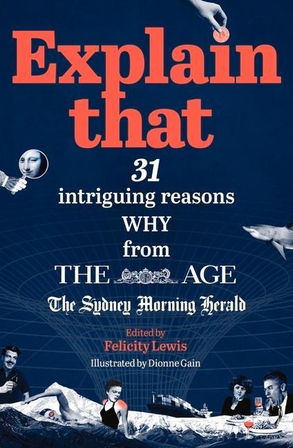 Explain That: 31 Intriguing Reasons Why from the Age and the Sydney Morning Herald