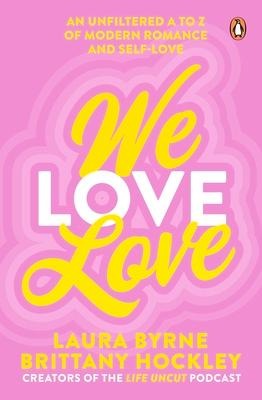 We Love Love: An Unfiltered A to Z of Modern Romance and Self-Love