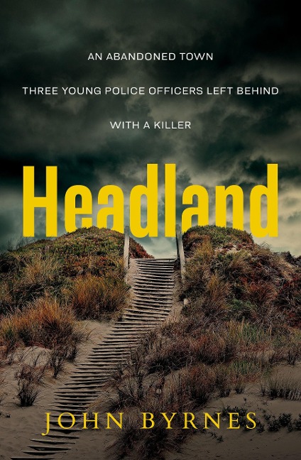 Headland: An Abandoned Town. Three Young Police Officers Left Behind. with a Killer.