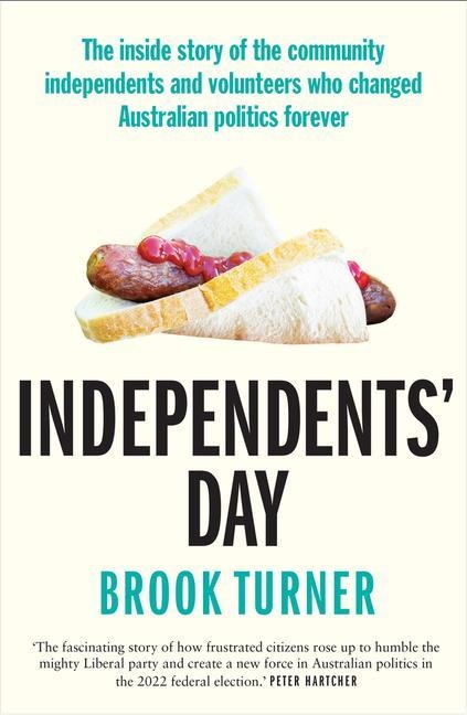 Independents Day: The Inside Story of the Community Independents and Volunteers Who Changed Australian Politics Forever