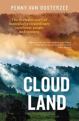 Cloud Land: The Dramatic Story of Australia's Extraordinary Rainforest People and Country