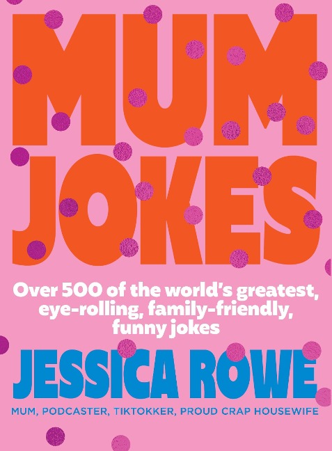 Mum Jokes: Over 500 of the Worlds Greatest, Eye-Rolling, Family-Friendly, Funny Jokes