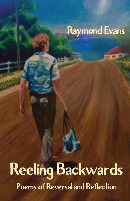 Reeling Backwards: Poems of Reversal and Reflection