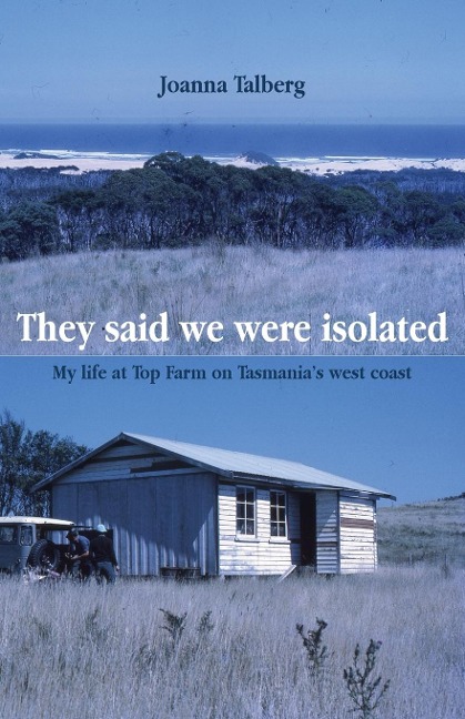 They said we were isolated: My life at Top Farm on Tasmanias west coast