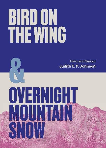 Bird on the Wing & Overnight Mountain Snow: Haiku and Senryu