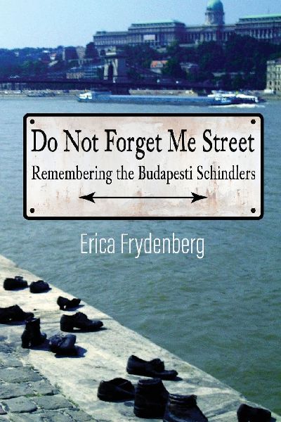 Do Not Forget Me Street: Remembering the Budapesti Schindlers