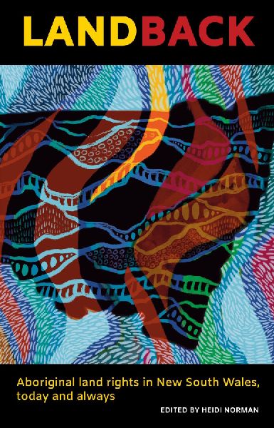 Land Back: Aboriginal Land Rights in New South Wales, Today and Always