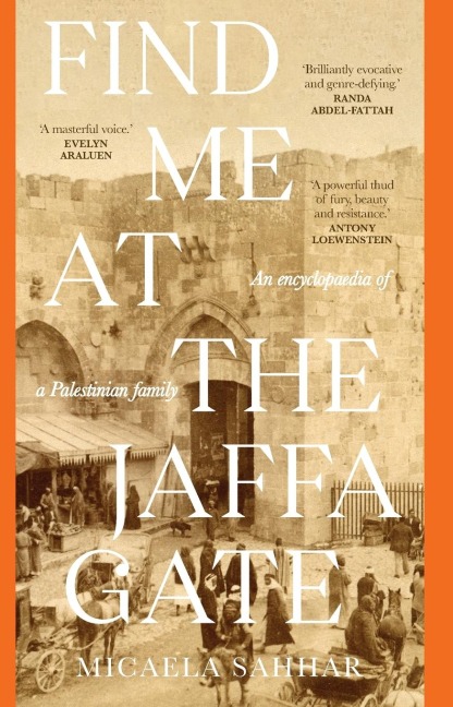 Find Me at the Jaffa Gate: An encyclopaedia of a Palestinian family: An encyclopaedia of a Palestinian family