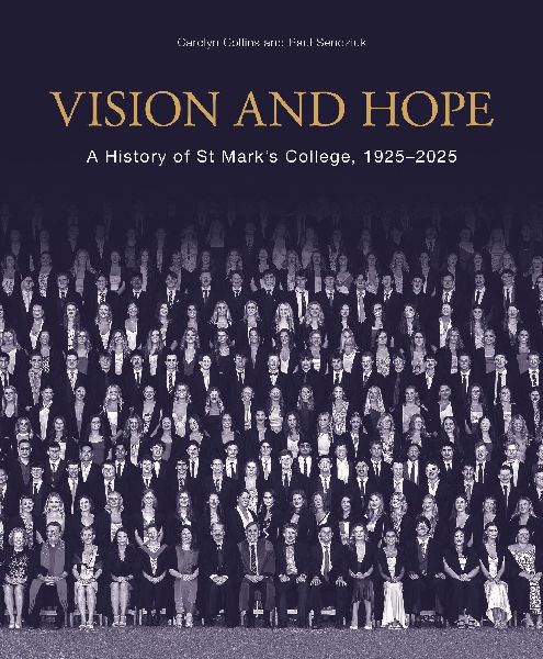 Vision and Hope: A History of St Mark's College, 1925-2025
