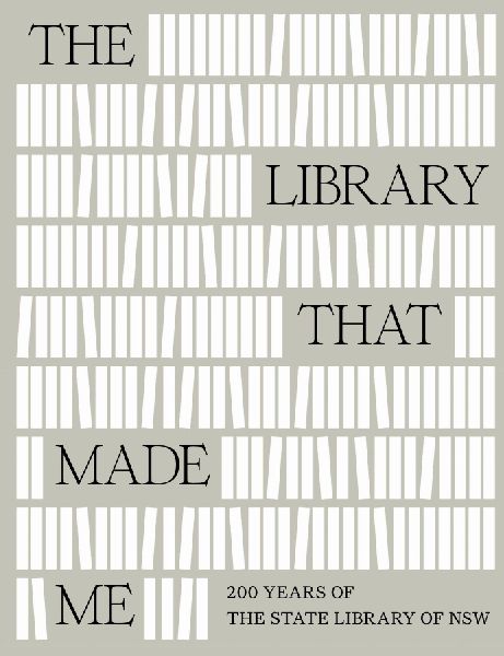 The Library That Made Me: 200 Years of the State Library of NSW