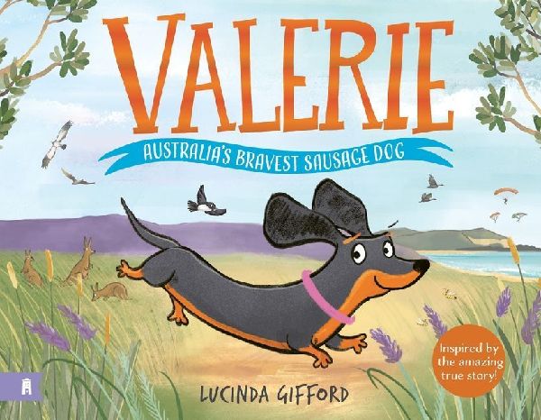 Valerie: Australia's Bravest Sausage Dog : Inspired by the amazing true story of the tiny dog who captured the heart of a nation