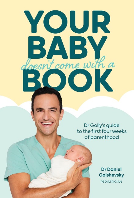 Your Baby Doesnt Come with a Book: Dr Gollys Guide to the First Four Weeks of Parenthood
