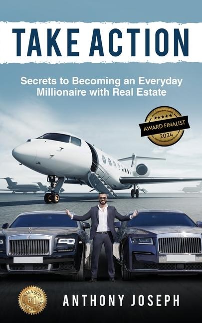 Take Action: Secrets to Becoming an Everyday Millionaire with Real Estate