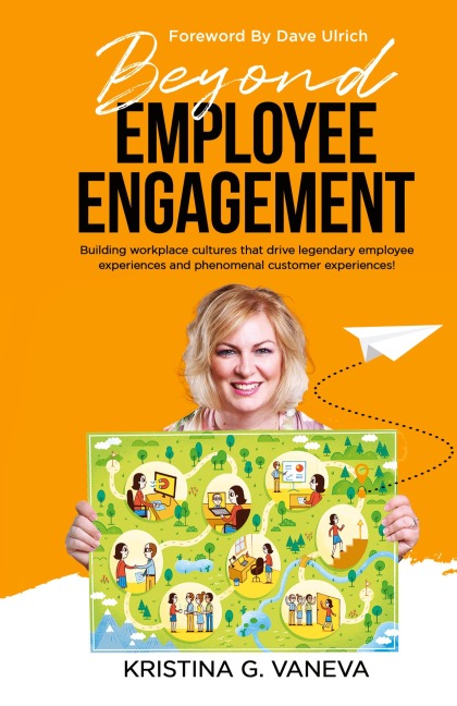 Beyond Employee Engagement: Building workplace cultures that drive legendary employee experiences and phenomenal customer experiences!