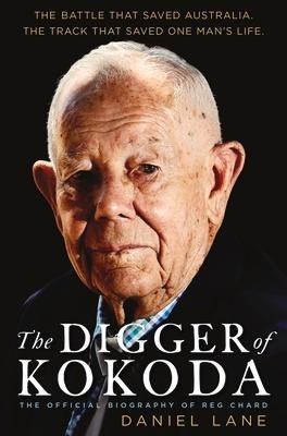 The Digger of Kokoda: The Official Biography of Reg Chard