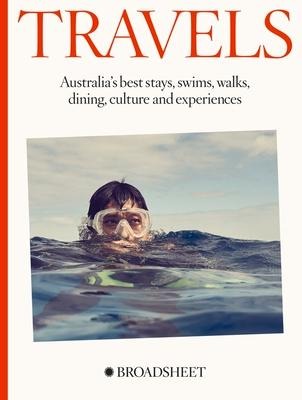 Travels: Australia's Best Stays, Swims, Walks, Dining, Culture and Experiences