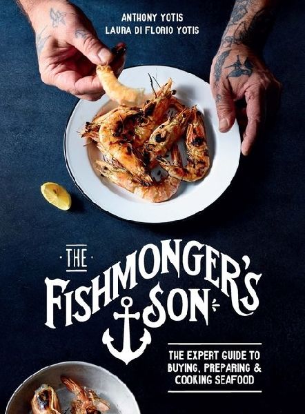 The Fishmongers Son: The Expert Guide to Buying, Preparing and Cooking Seafood