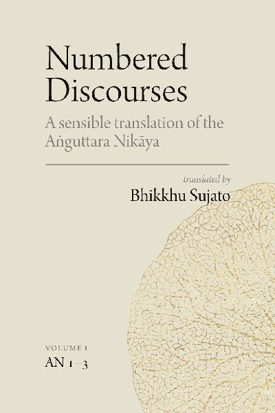 Numbered Discourses (Vol. 1): A sensible translation of the A¿guttara Nik¿ya: the Ones, Twos, and Threes (AN 1-3)