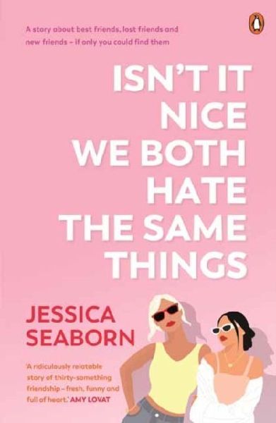 Isn't It Nice We Both Hate the Same Things: A Story About Best Friends, Lost Friends and New Friends - If Only You Could Find Them