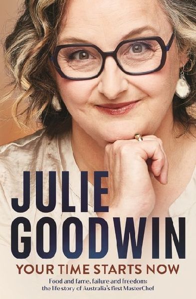 Your Time Starts Now: Food and fame, failure and freedom: the life story of Australias first MasterChef