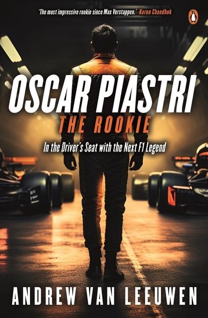 Oscar Piastri: The Rookie: In The Drivers Seat with the Next F1 Legend