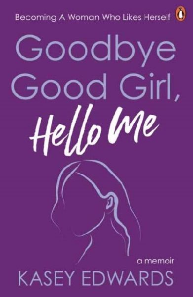 Goodbye Good Girl, Hello Me: Becoming a woman who likes herself
