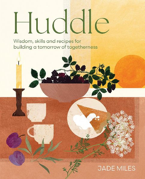 Huddle: Wisdom, skills and recipes for building a tomorrow of togetherness