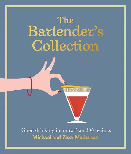 The Bartender's Collection: Good Drinking in More Than 300 Recipes