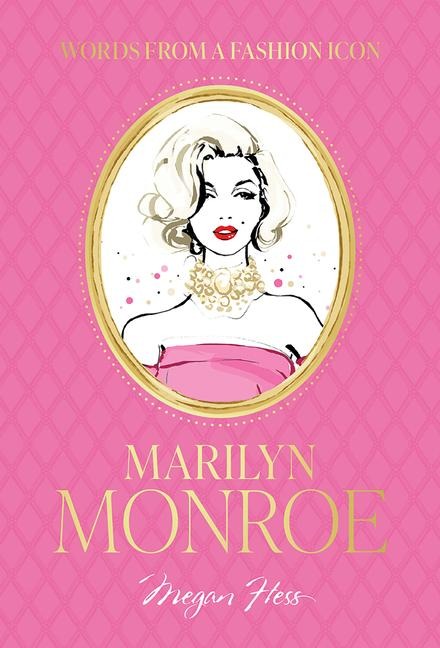 Words from a Fashion Icon: Marilyn Monroe: Inspirational Quotes by Fashion Icon Marilyn Monroe, Illustrated by Megan Hess
