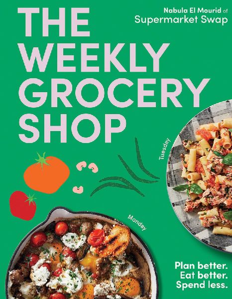 The Weekly Grocery Shop: Plan Better. Eat Better. Spend Less.