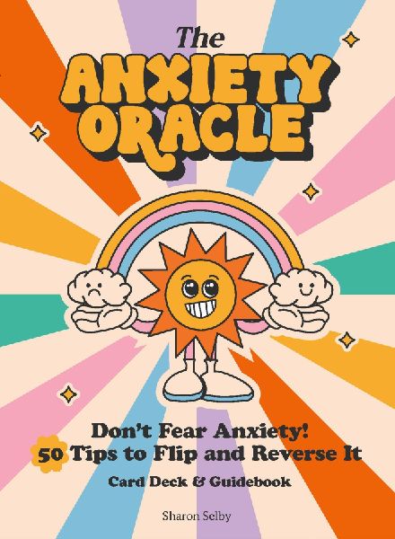 The Anxiety Oracle Deck: Dont Fear Anxiety - Learn to Flip and Reverse It