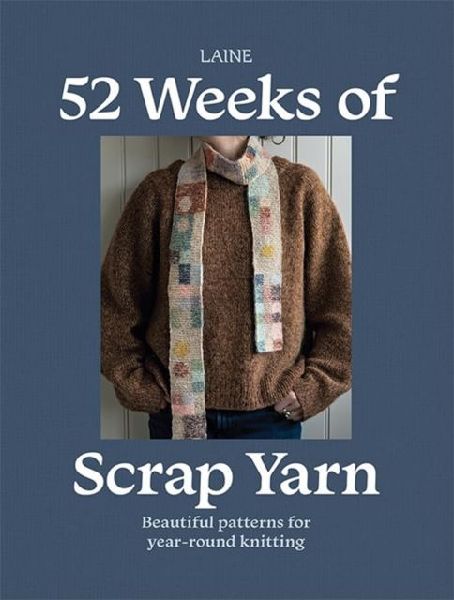 52 Weeks of Scrap Yarn: Beautiful Patterns for Year-Round Knitting