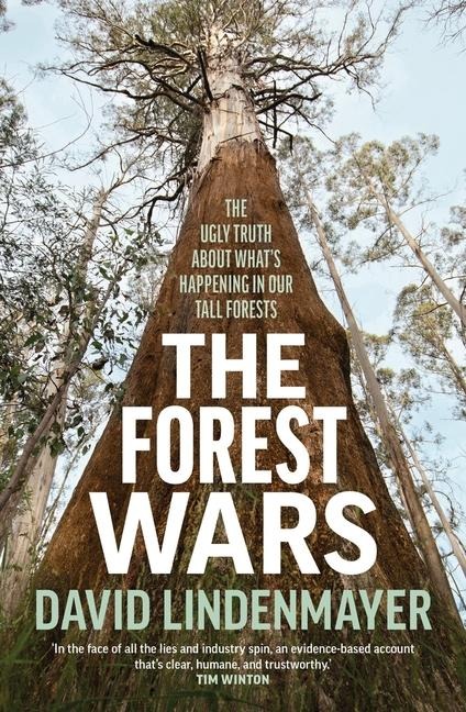 The Forest Wars: The Ugly Truth about Whats Happening in Our Tall Forests