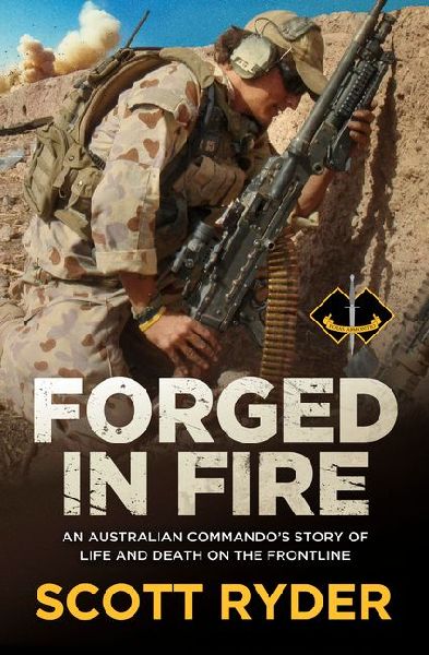 Forged in Fire: An Australian Commandos Story of Life and Death on the Frontline