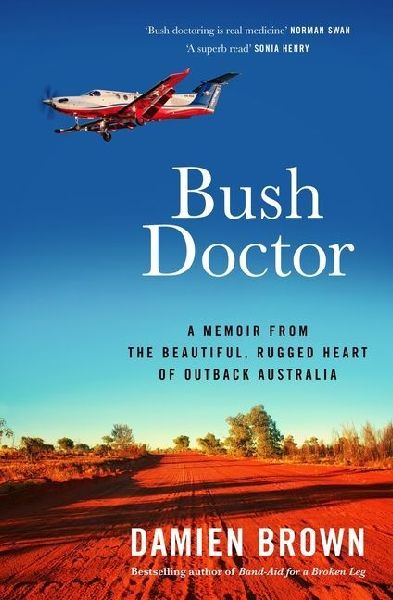 Bush Doctor: A Memoir from the Beautiful, Rugged Heart of Outback Australia