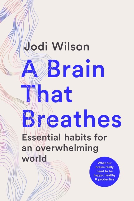 A Brain That Breathes: Essential Habits for an Overwhelming World
