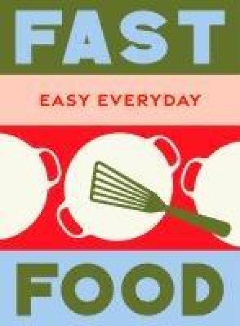 Fast Food: 180 simple triple-tested recipes